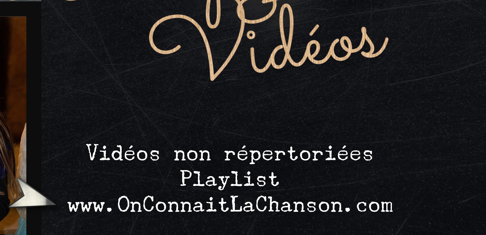 Vid&eacute;os non r&eacute;pertori&eacute;es - Playlist - www.OnConnaitLaChanson.com